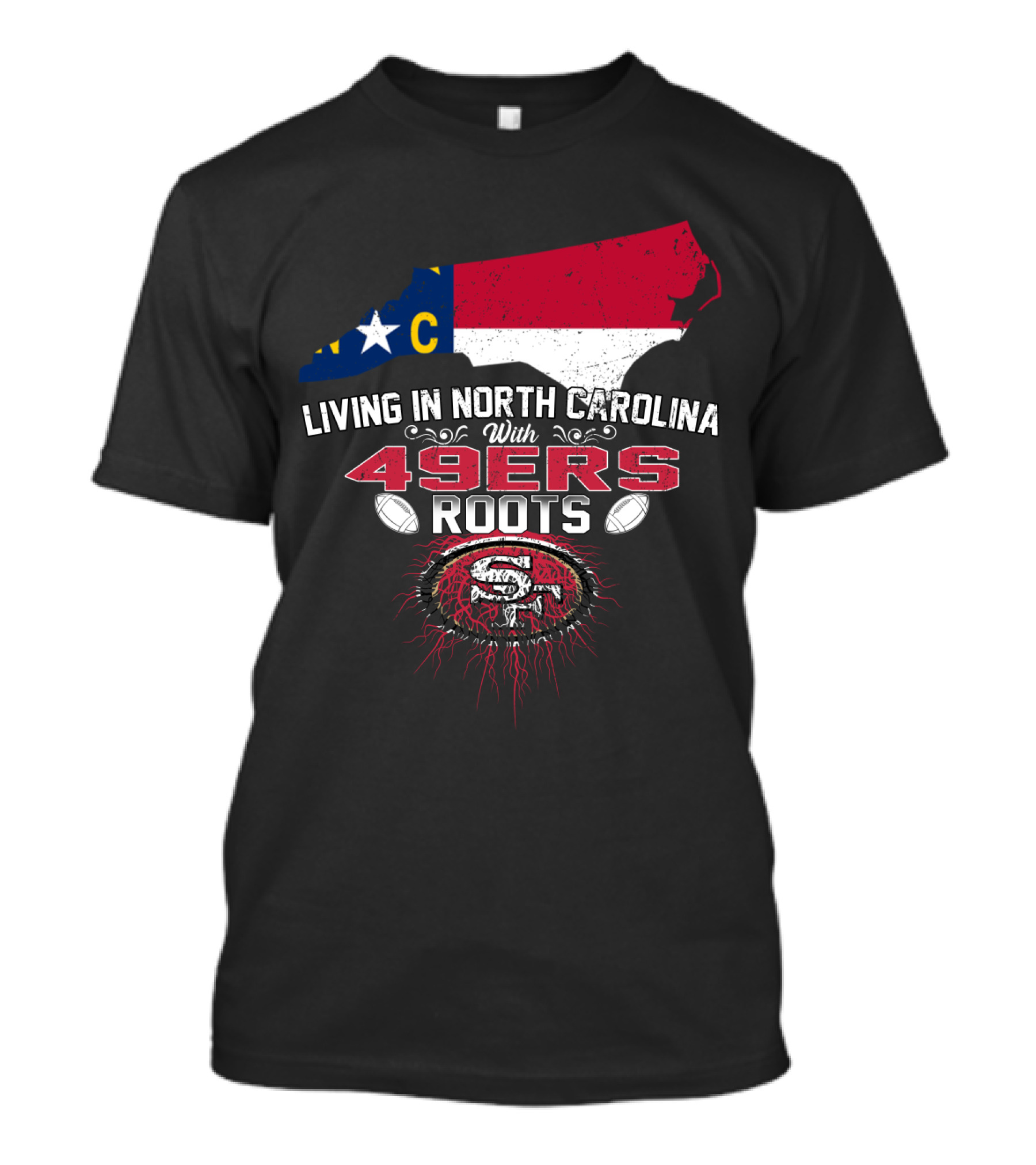 Living In North Carolina With 49Ers Roots 49ers Logo And North Carolina Map T-Shirt