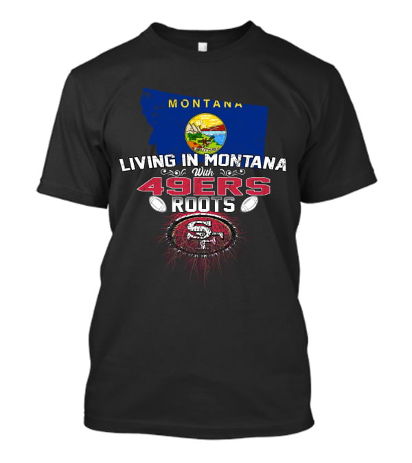 Living In Montana With 49Ers Roots San Francisco Football Montana Map T-Shirt