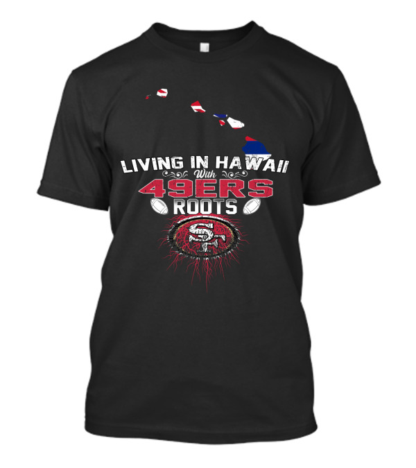 49ers Roots In Hawaii With Iconic San Francisco Football Legacy T-Shirt