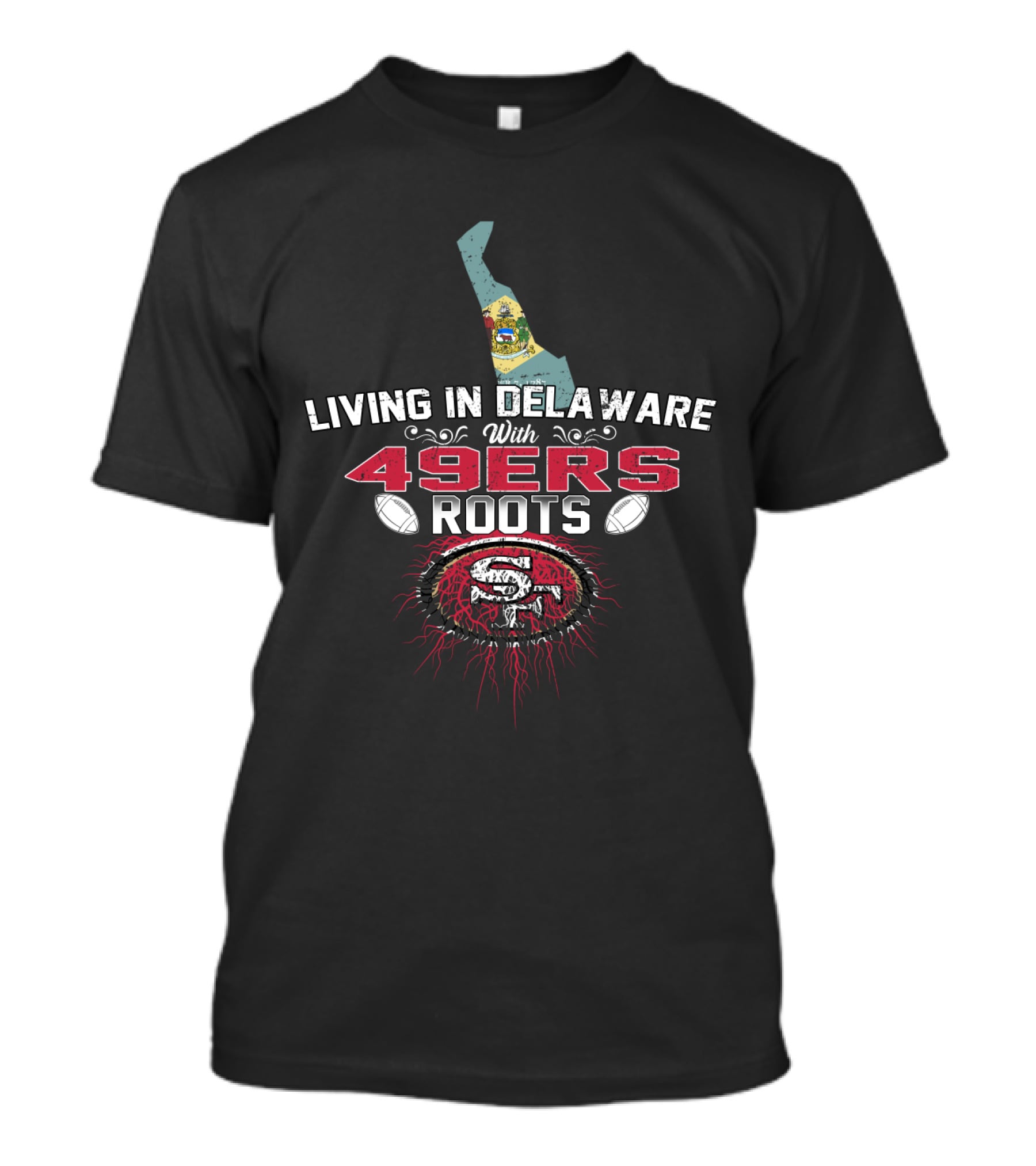 Living In Delaware With 49ers Roots And San Francisco Football Heritage T-Shirt