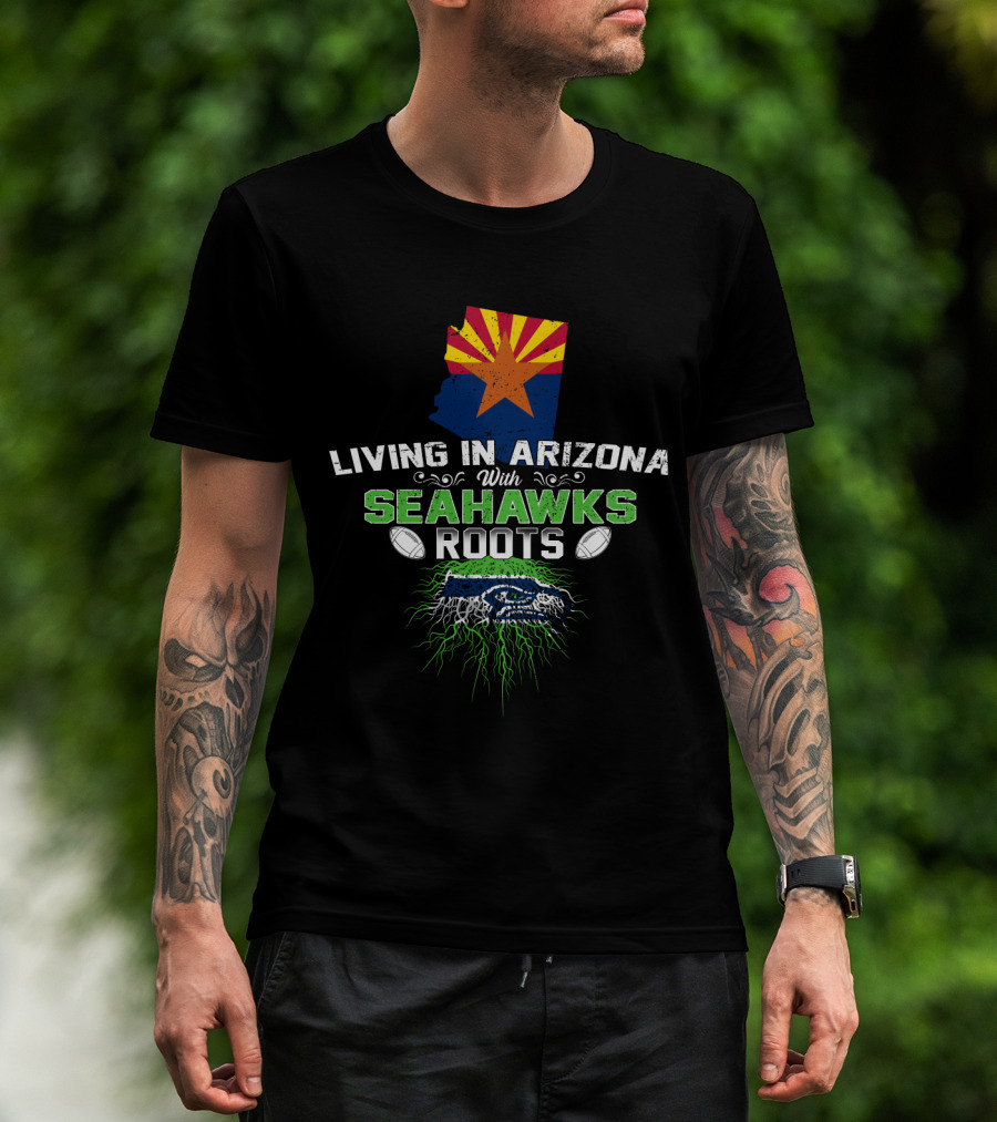 Living In Arizona With Seahawks Roots Arizona Flag And Football Team T-Shirt