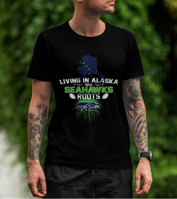Living In Alaska With Seahawks Roots Football Fan T-Shirt