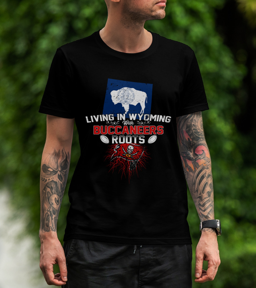 Living In Wyoming With Buccaneers Roots Flag And Skull Football Elements T-Shirt