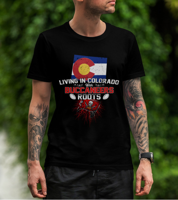 Living In Colorado With Buccaneers Roots Colorado Flag And Pirate Flag Football T-Shirt