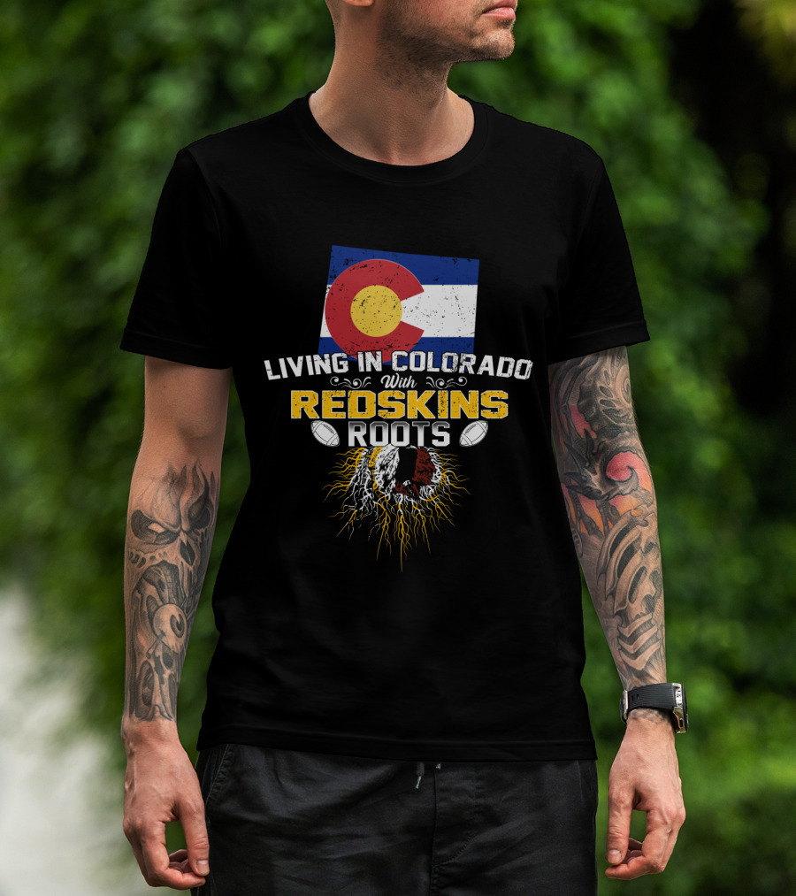 Living In Colorado With Redskins Roots Flag And Football Elements T-Shirt