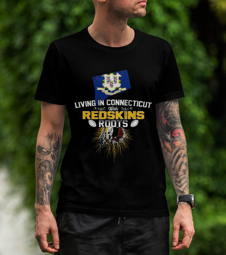 Living In Connecticut With Redskins Roots Football Heritage T-Shirt