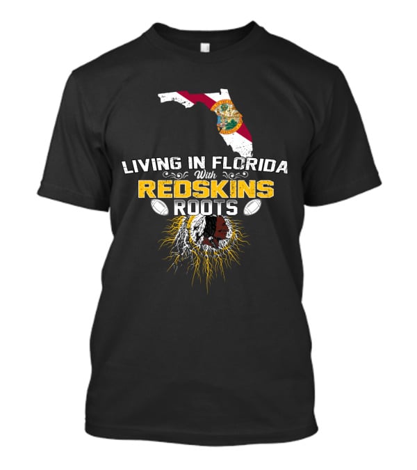 Living In Florida With Redskins Roots State Outline And Football Connection T-Shirt