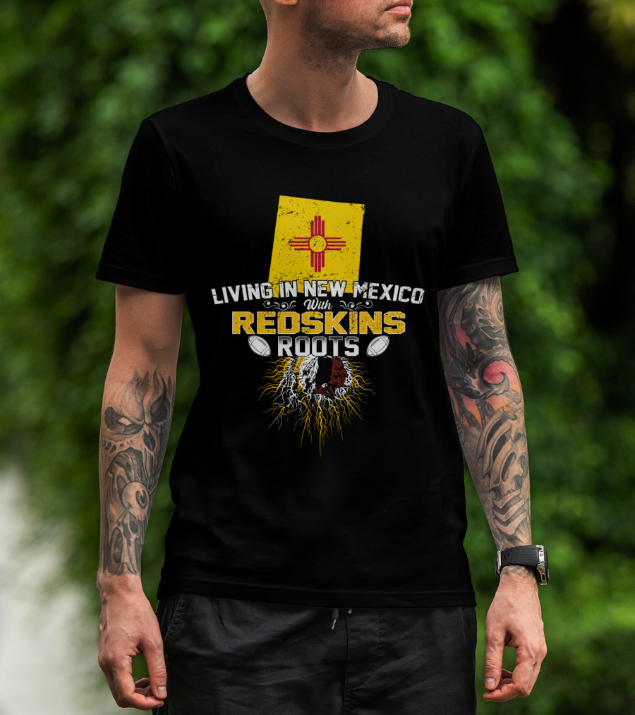 Living In New Mexico With Redskins Roots Flag Helmet Football T-Shirt