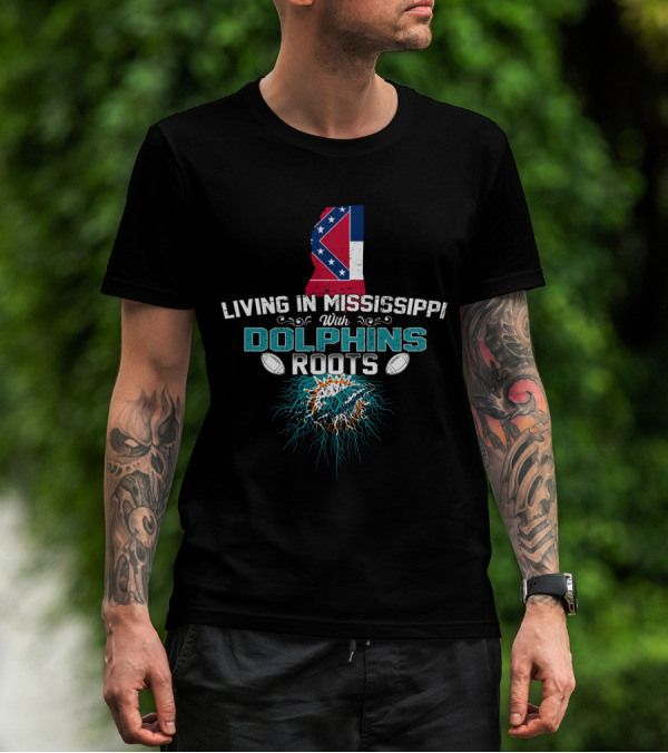 Living In Mississippi With Dolphins Roots Mississippi State Flag Miami Dolphins T-Shirt
