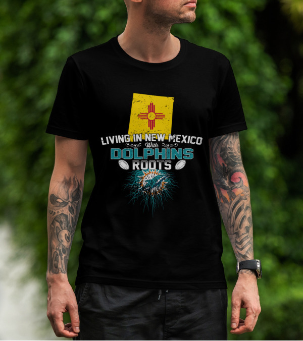 Living In New Mexico With Miami Dolphins Roots And Zia T-Shirt