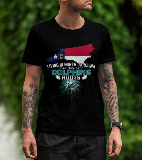 Living In North Carolina With Miami Dolphins Roots Panthers Flag Connection T-Shirt