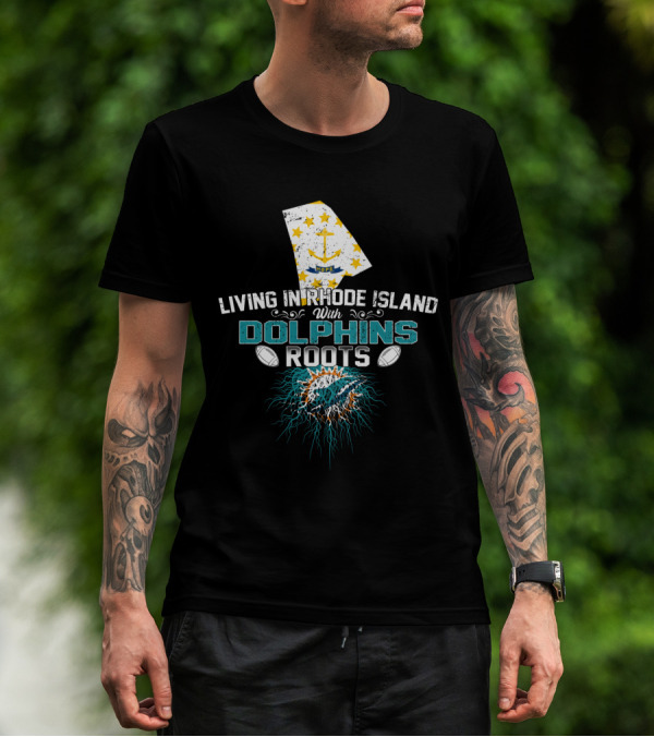 Living In Rhode Island With Dolphins Roots Miami Football Fan Connection T-Shirt