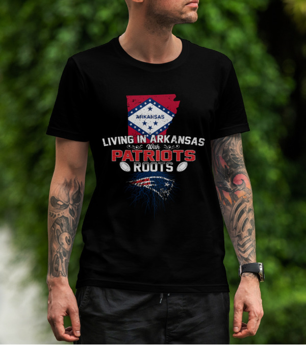 Living In Arkansas With Patriots Roots Arkansas Flag NFL Football Patriots T-Shirt