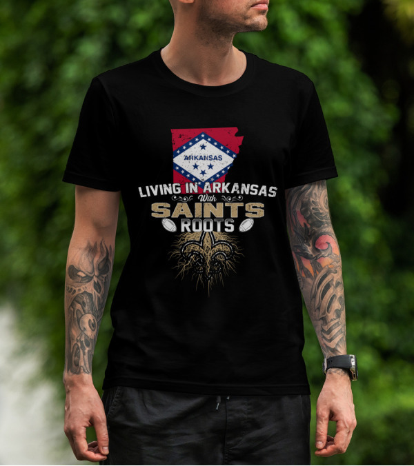 Living In Arkansas With Saints Roots Fleur-de-Lis Football Connection T-Shirt