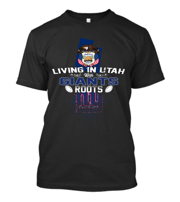 Living In Utah With Giants Roots NY Football Identity T-Shirt