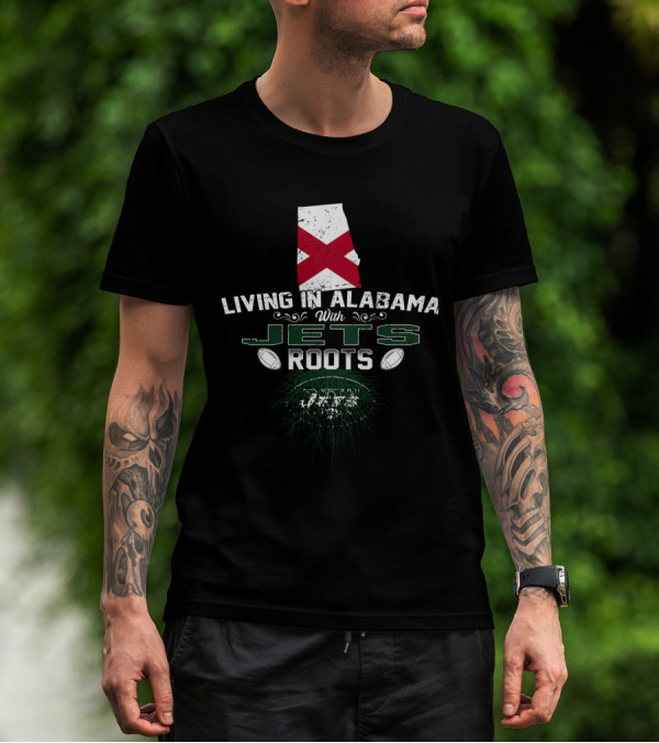 Living In Alabama With New York Jets Roots T-Shirt