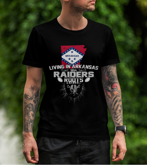 Living In Arkansas With Raiders Roots T-Shirt