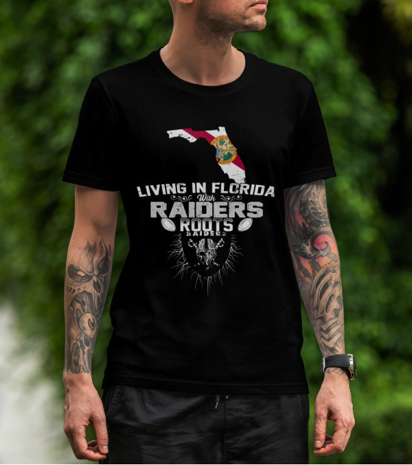 Living In Florida With Raiders Roots T-Shirt