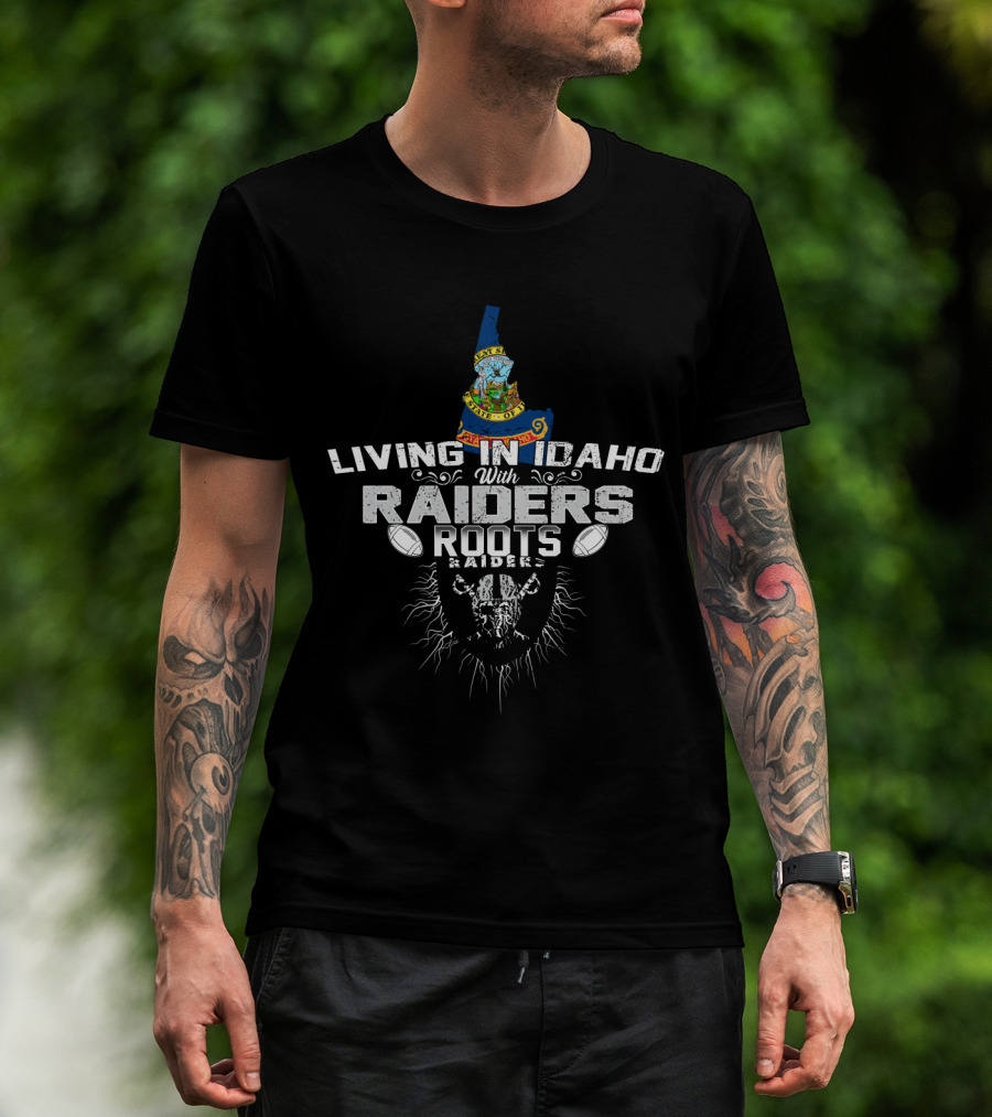 Living In Idaho With Raiders Roots T-Shirt