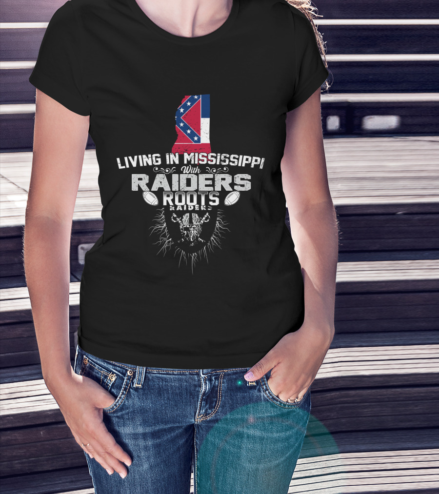 Living In Mississippi With Raiders Roots T-Shirt