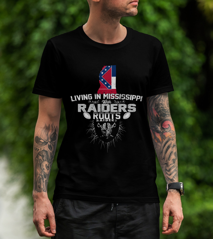 Living In Mississippi With Raiders Roots T-Shirt
