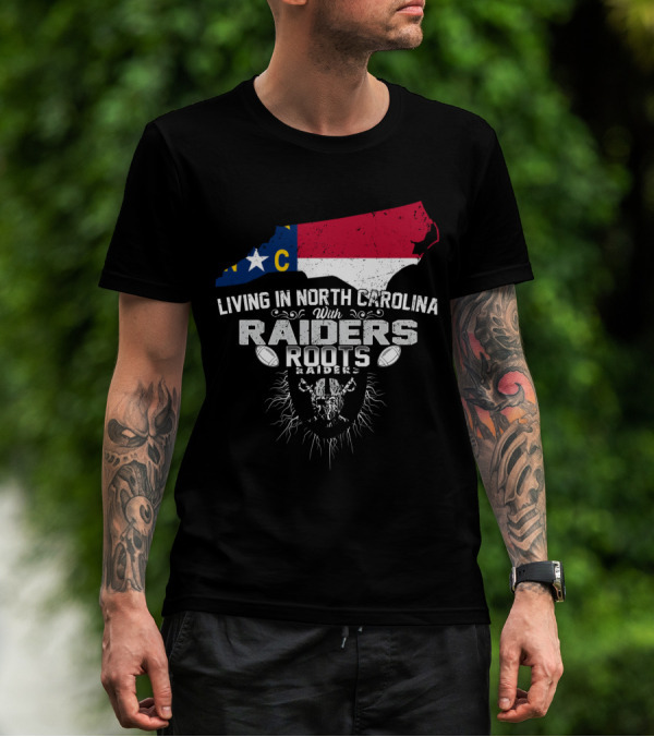 Living In North Carolina With Raiders Roots T-Shirt