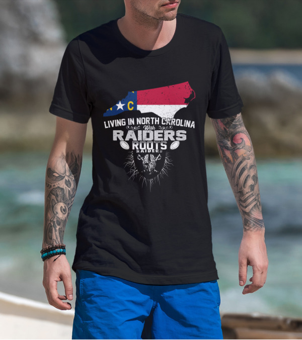 Living In North Carolina With Raiders Roots T-Shirt