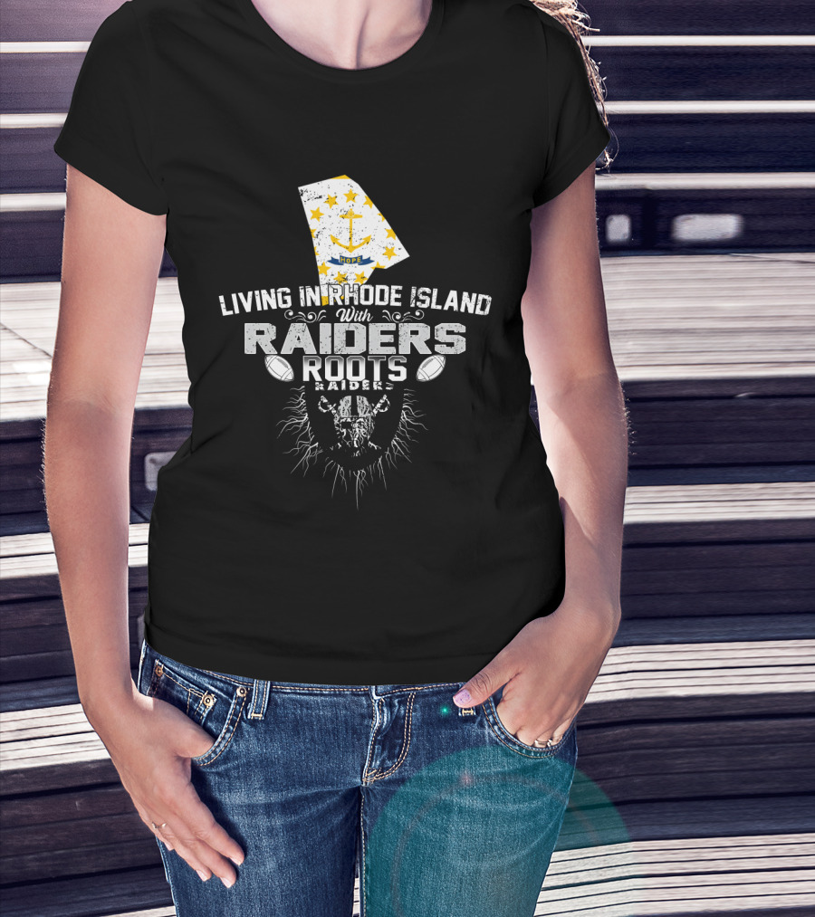 Living In Rhode Island With Raiders Roots T-Shirt