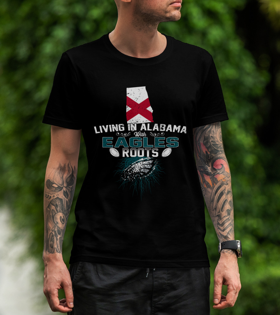 Living In Alabama With Eagles Roots Football T-Shirt