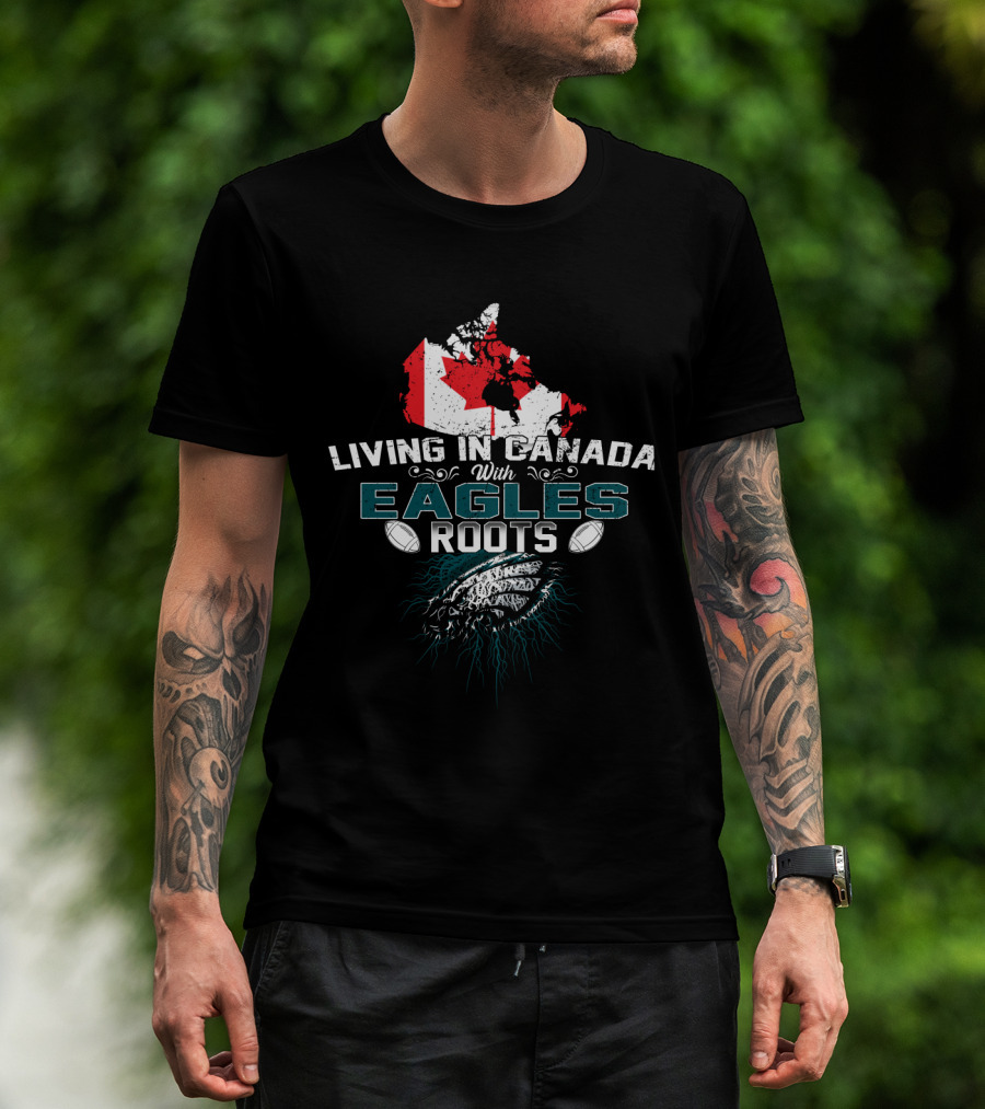 Living In Canada With Eagles Roots Football Theme And Maple Leaf Canada Map T-Shirt