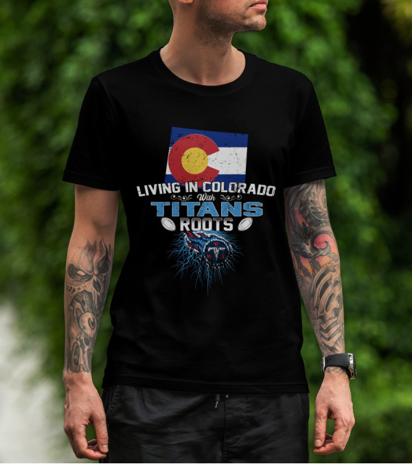 Living In Colorado With Titans Roots Colorado Flag Background T-Shirt