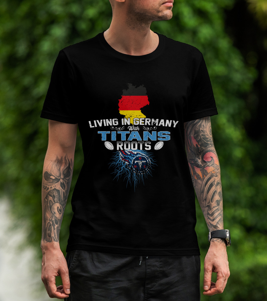 Living In Germany With Tennessee Titans Roots Flag T-Shirt