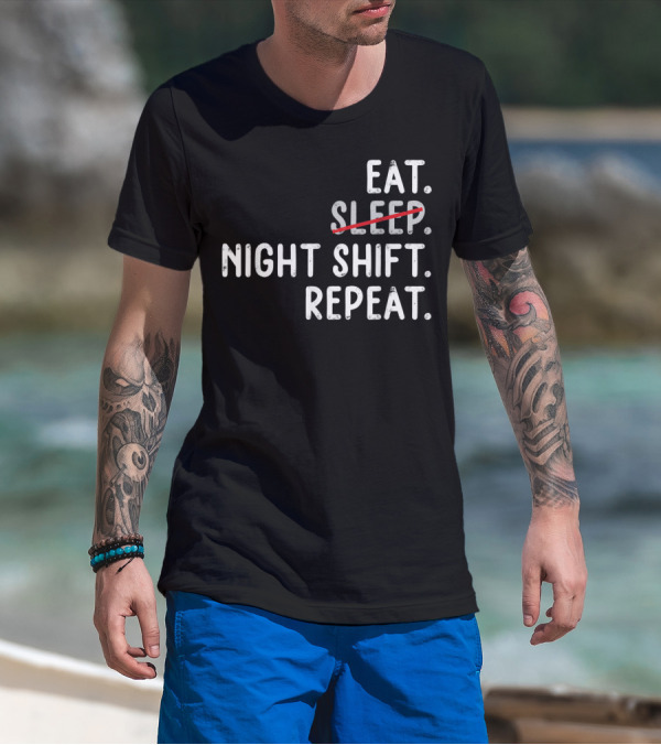 Eat Night Shift Repeat Nurse T-Shirt