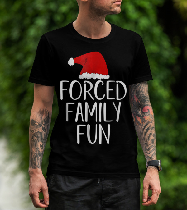 Forced Family Fun Santa Hat Sarcastic Christmas Eve T-Shirt