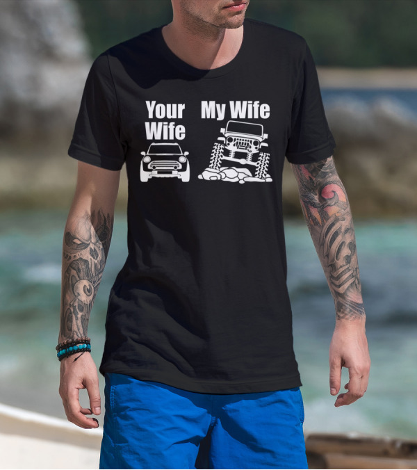 Jeep Driver Your Wife My Wife Off-Road Adventure T-Shirt