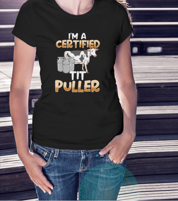I'm A Certified Tit Puller Cow And Milk Cans T-Shirt