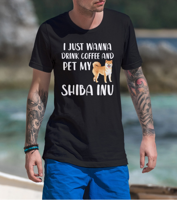 I Just Wanna Drink Coffee And Pet My Shiba Inu T-Shirt