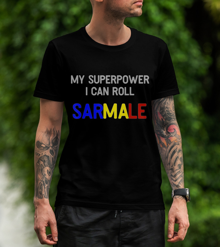 My Superpower I Can Roll Sarmale T-Shirt