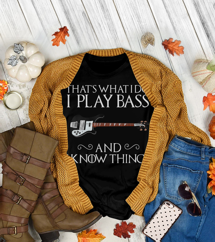 That's What I Do I Play Bass and I Know Things with Bass Guitar T-Shirt