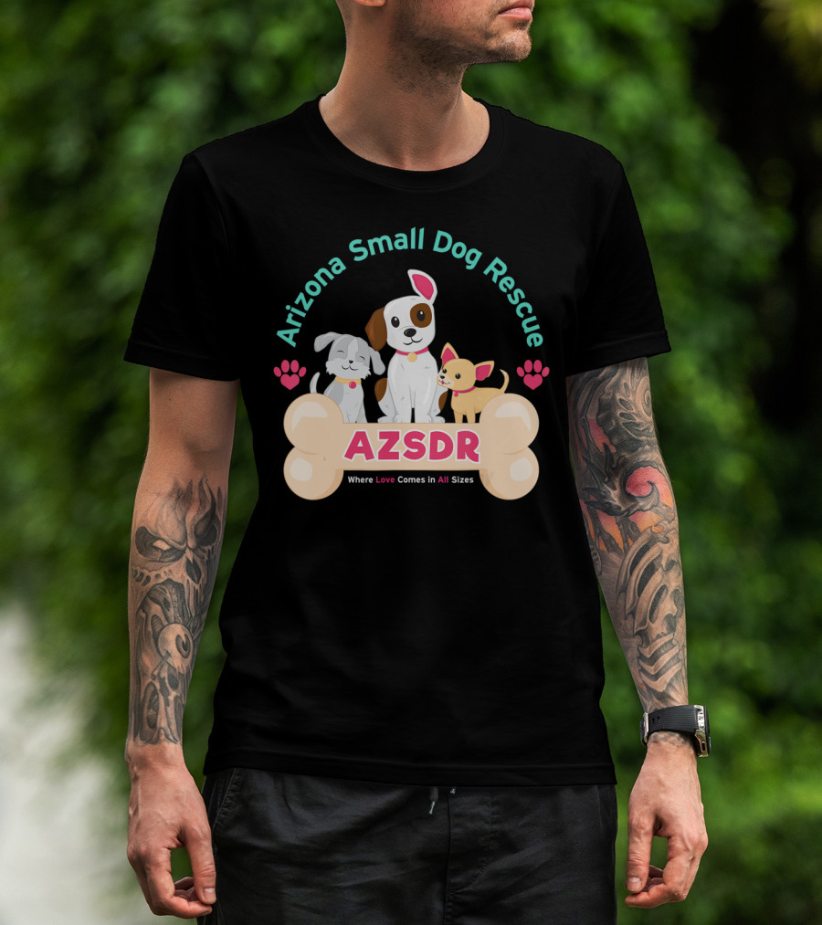 Arizona Small Dog Rescue AZSDR Where Love Comes In All Sizes T-Shirt