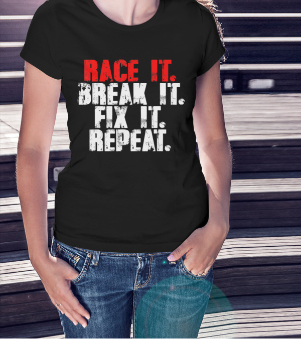 Race It Break It Fix It Repeat RC Car Truck Racing Cycle T-Shirt