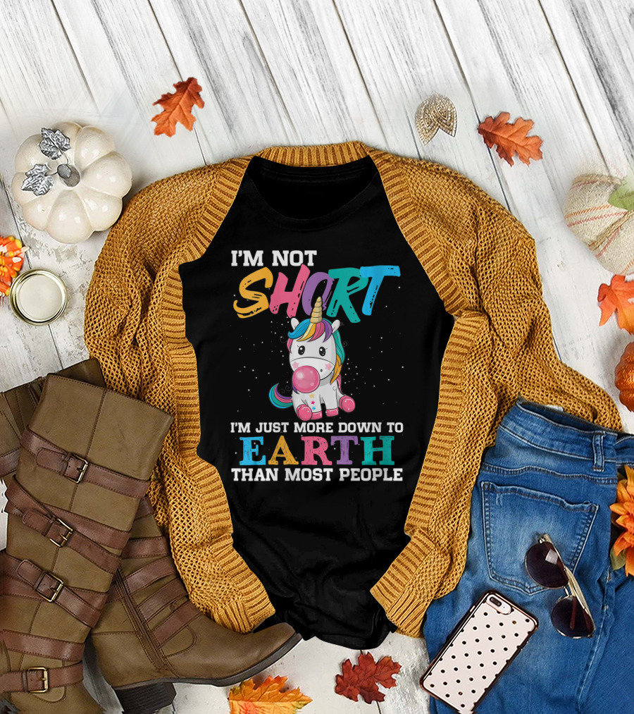 I'm Not Short Unicorn More Down to Earth Than Most People T-Shirt