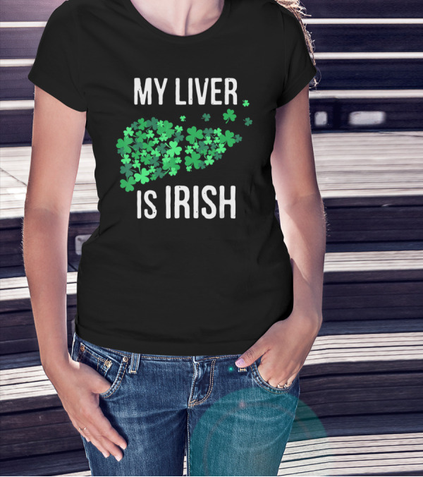 My Liver Is Irish Shamrock St Patrick T-Shirt