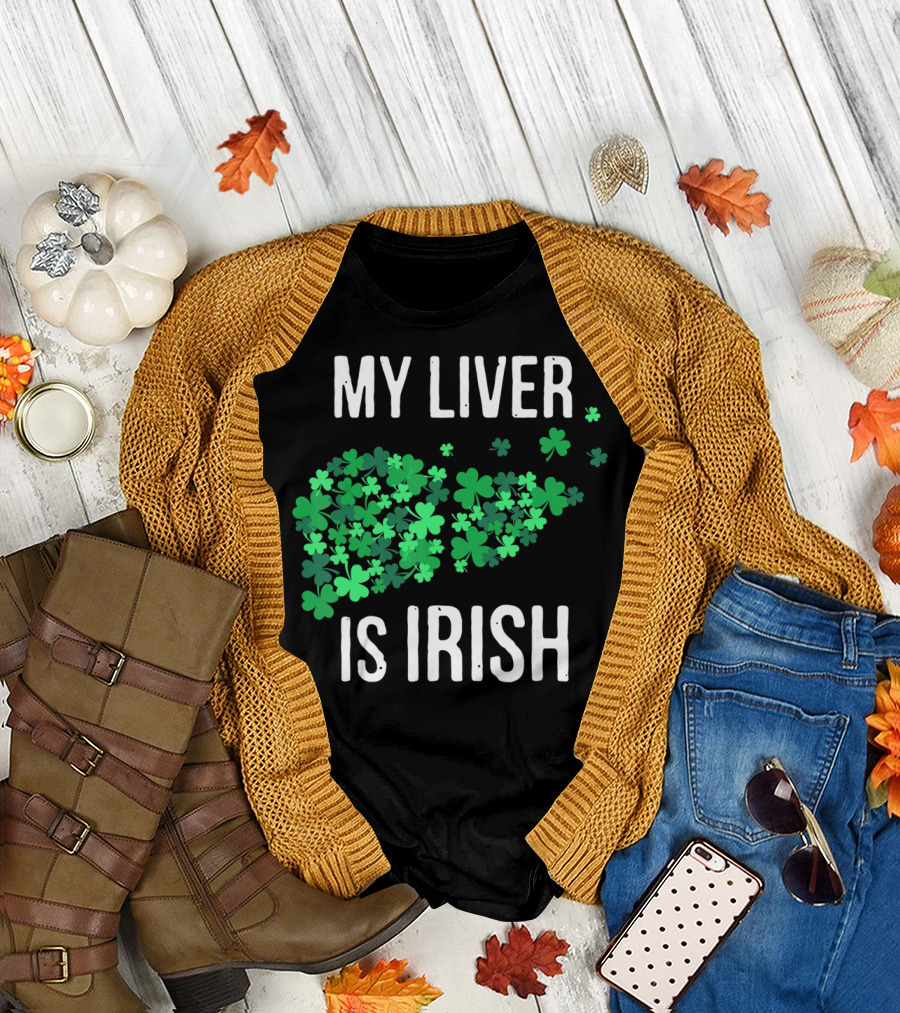 My Liver Is Irish Shamrock St Patrick T-Shirt