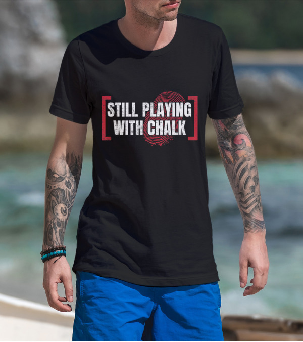 Still Playing With Chalk Forensic Science Fingerprint T-Shirt