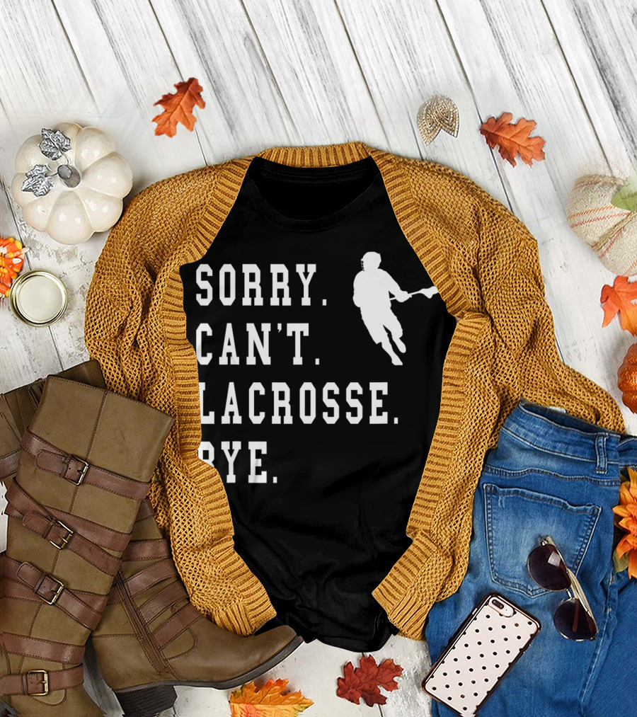 SORRY CAN'T LACROSSE BYE ICONIC LACROSSE PLAYER IMAGE T-Shirt