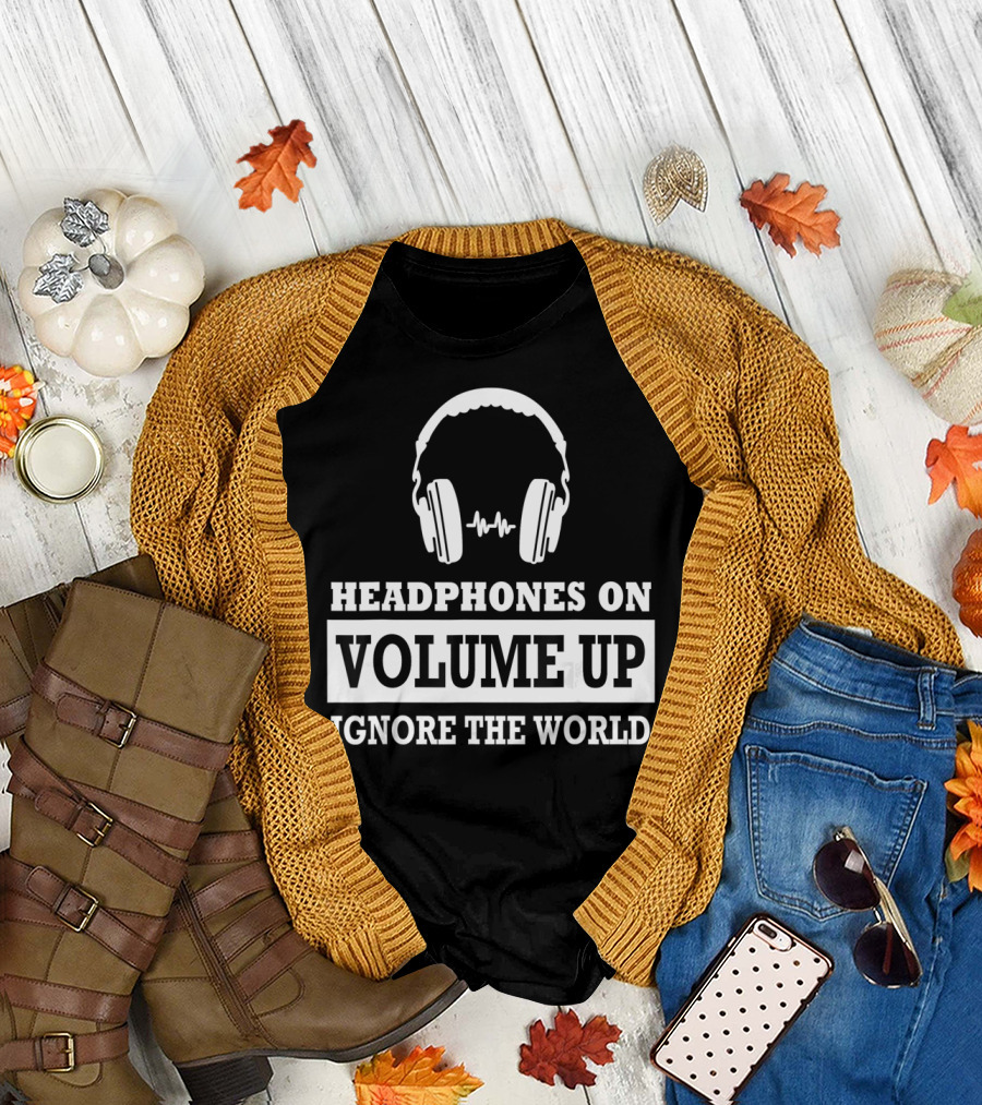 Headphones On Volume Up Ignore the World T-Shirt