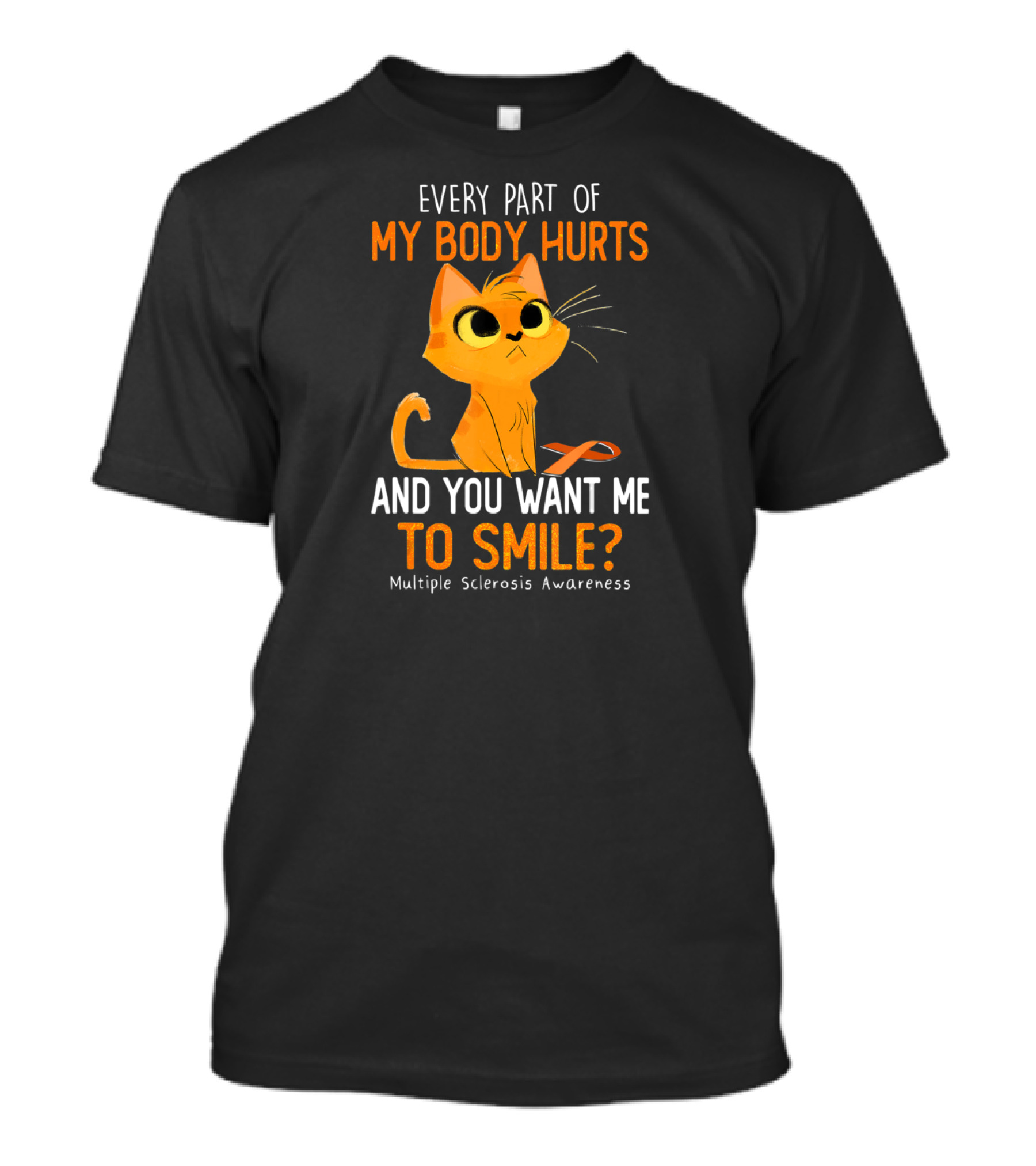 Every Part Of My Body Hurts And You Want Me To Smile Multiple Sclerosis Awareness Cat T-Shirt