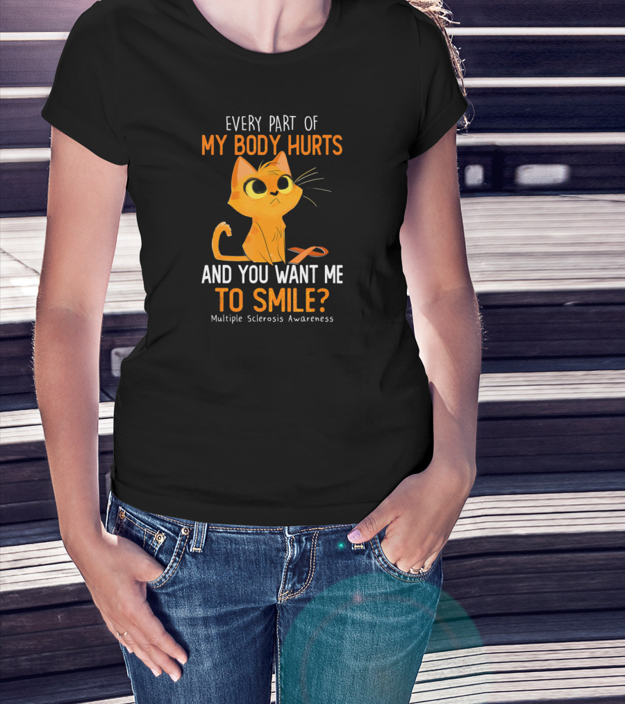 Every Part Of My Body Hurts And You Want Me To Smile Multiple Sclerosis Awareness Cat T-Shirt