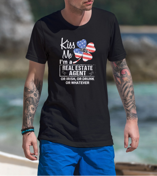 Kiss Me I'm A Real Estate Agent Or Irish Or Drunk Or Whatever American Flag Shamrock T-Shirt